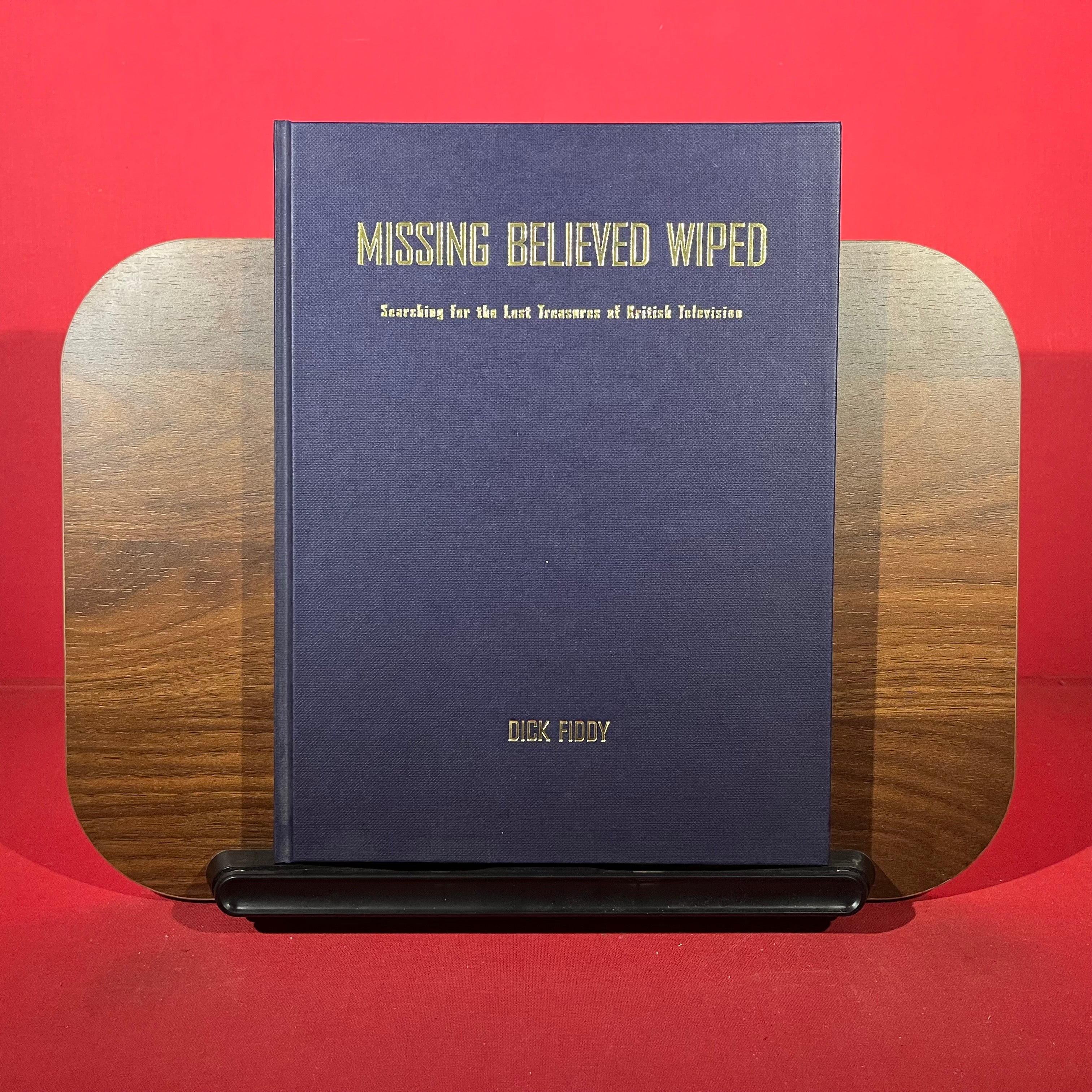 Missing Believed Wiped: Searching for the Lost Treasures of British Television (BFI Film Classics)