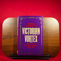 Victorian Vortex Pleasures and Peccadilloes of an Age