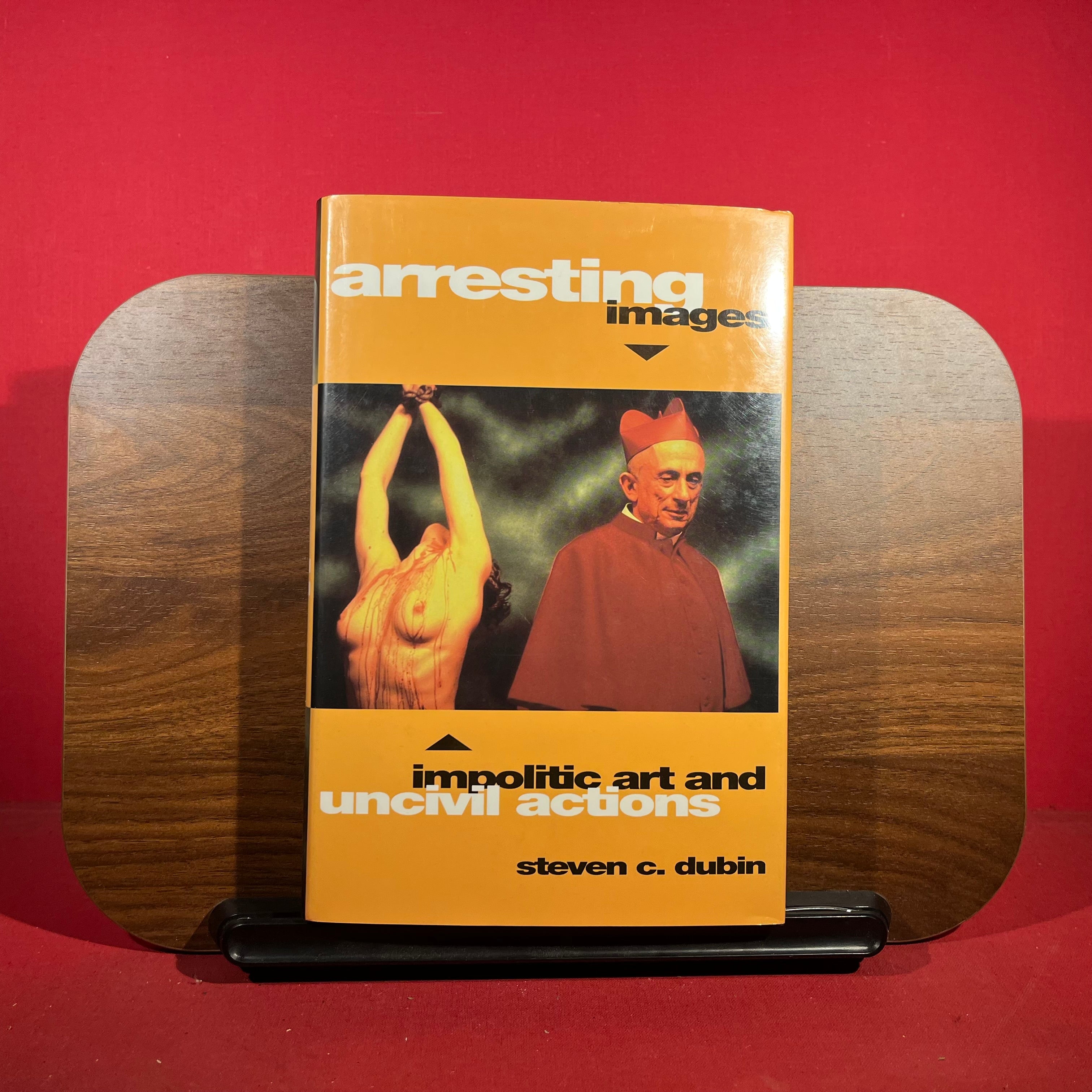 Arresting Images: Impolitic Art and Uncivil Actions