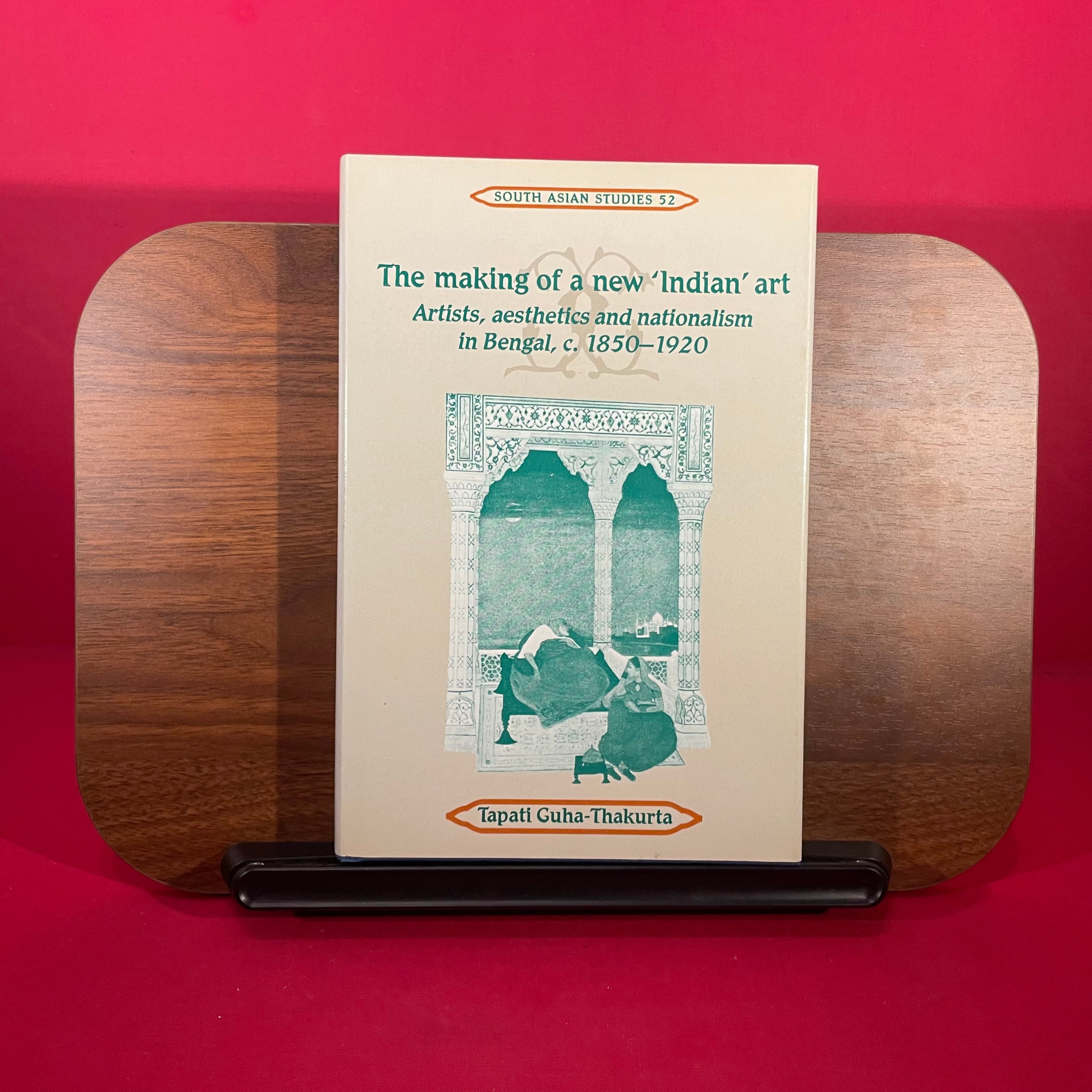 The Making of a New 'Indian' Art: Artists, Aesthetics and Nationalism in Bengal, c.1850-1920