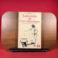 Labyrinthe de l'Art fantastique ; le surrealisme dans la peinture de toujours