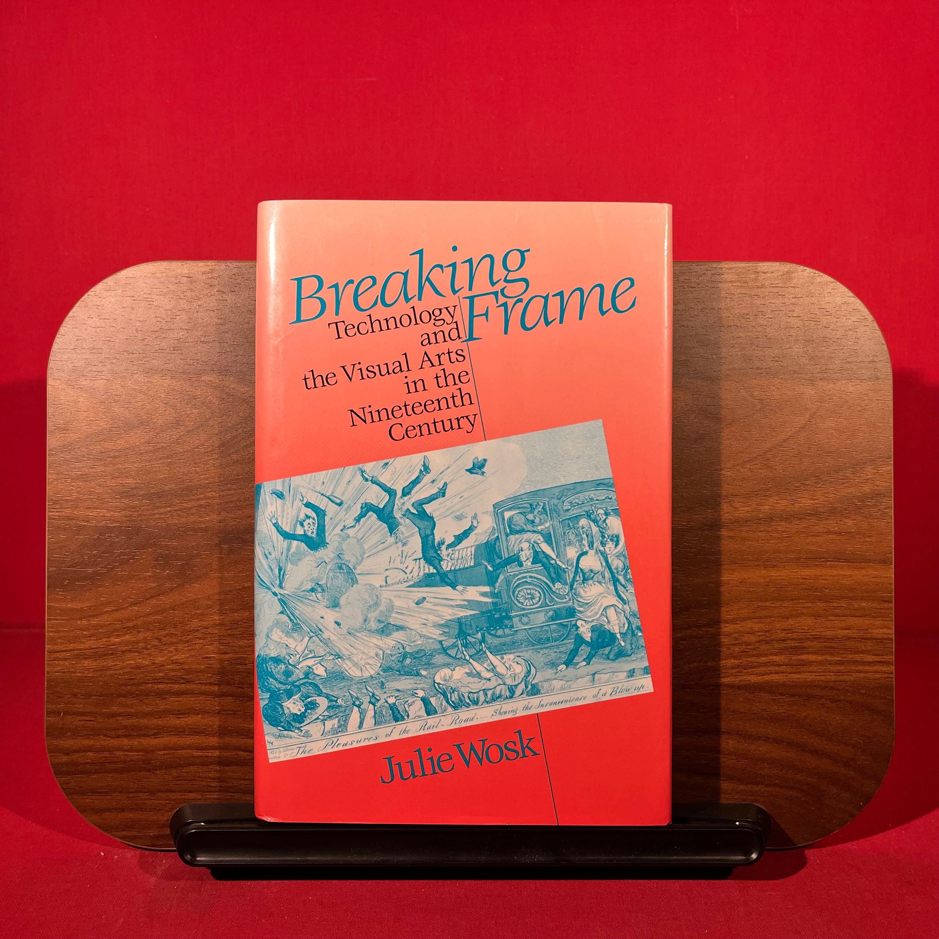 Breaking Frame: Technology and the Visual Arts in the Nineteenth Century