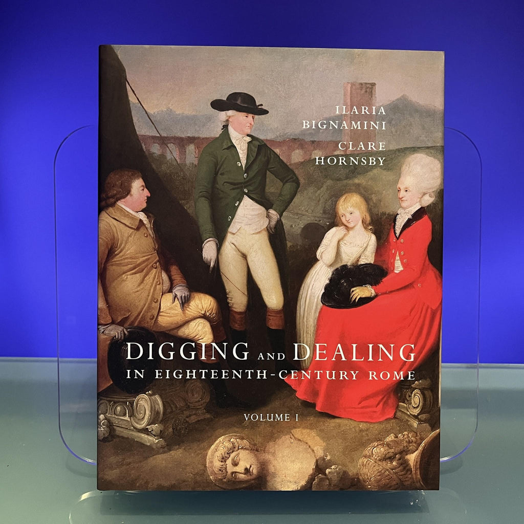 Digging and Dealing in Eighteenth-Century Rome (Paul Mellon Centre for Studies in British Art): Volumes 1 and 2