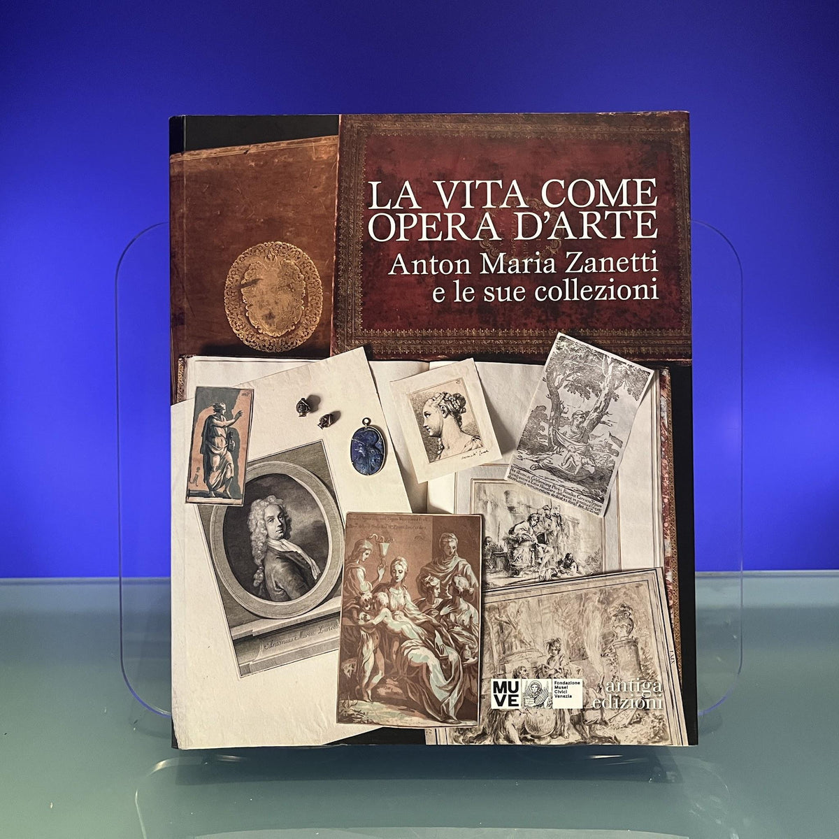 La vita come opera d'arte. Anton Maria Zanetti e le sue collezioni