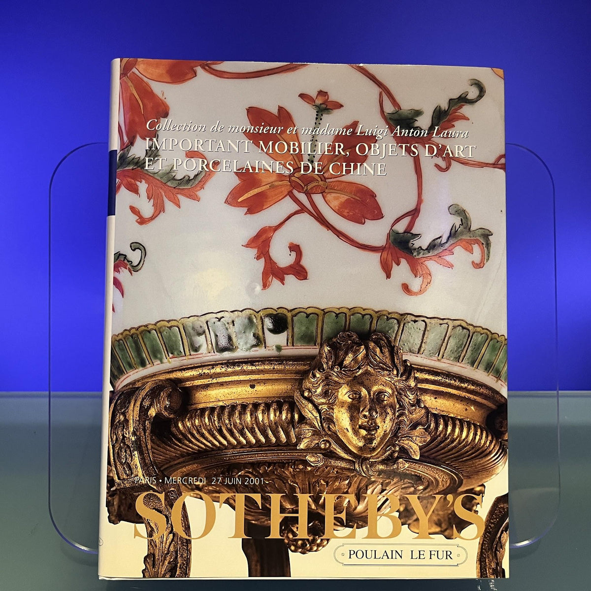 Collection de Monsieur et Madame Luigi Anton Laura : Important Mobilier, Objets d'Art et Porcelaines de Chine [Auction Catalogue, Sotheby's, Paris, 2001]