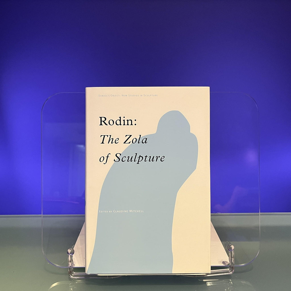 Rodin: The Zola of Sculpture (Subject/Object: New Studies in Sculpture)