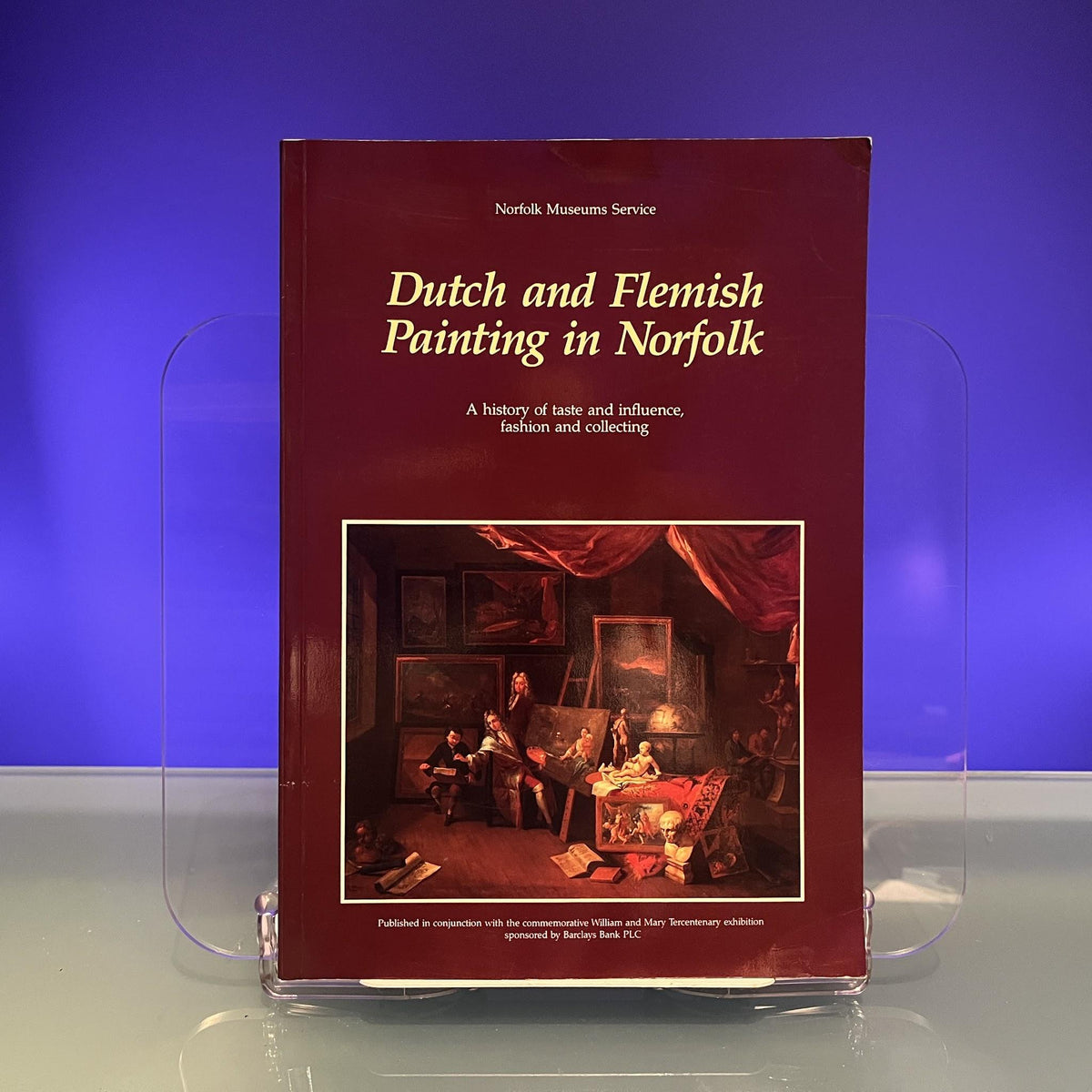 Dutch and Flemish Painting in Norfolk: A History of Taste and Influence, Fashion and Collecting