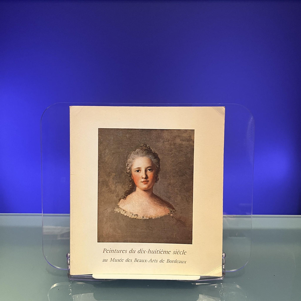 Peintures du dix-huitième siècle au Musée des Beaux-Arts de Bordeaux [Exhibition Catalogue: Galerie Cailleux, Paris, 1970]