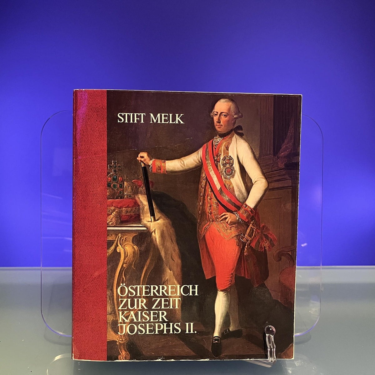 Österreich Zur Zeit Kaiser Josephs II. [Exhibition Catalogue: Stift Melk, Niederösterreichische Landesausstellung, 1980]