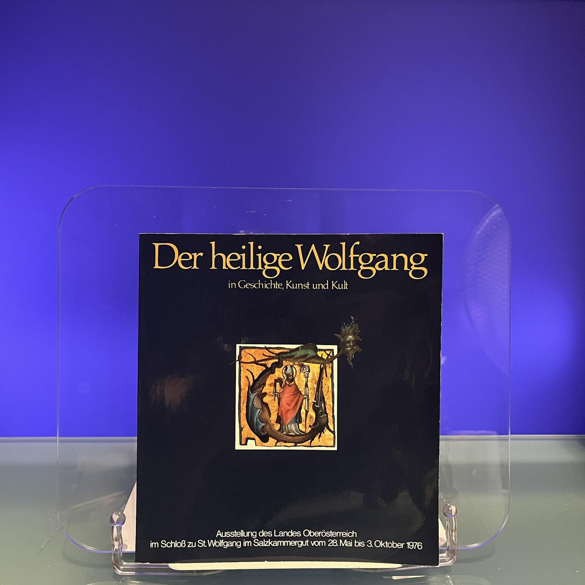 Der heilige Wolfgang in Gesichte, Kunst und Kult [Exhibition Catalogue: Schloß zu St. Wolfgang, 1976]