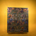 Young Poland: The Polish Arts and Crafts Movement, 1890-1918: The Arts and Crafts Movement, 1890-1918