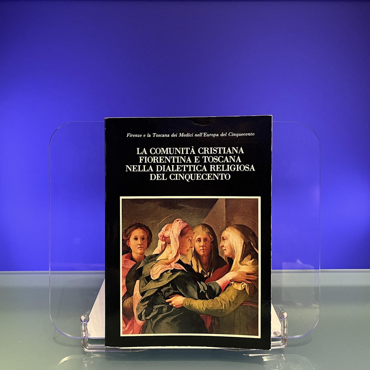 La Comunita Cristiana Fiorentina E Toscana Nella Dialettica Religiosa Del Cinquecento