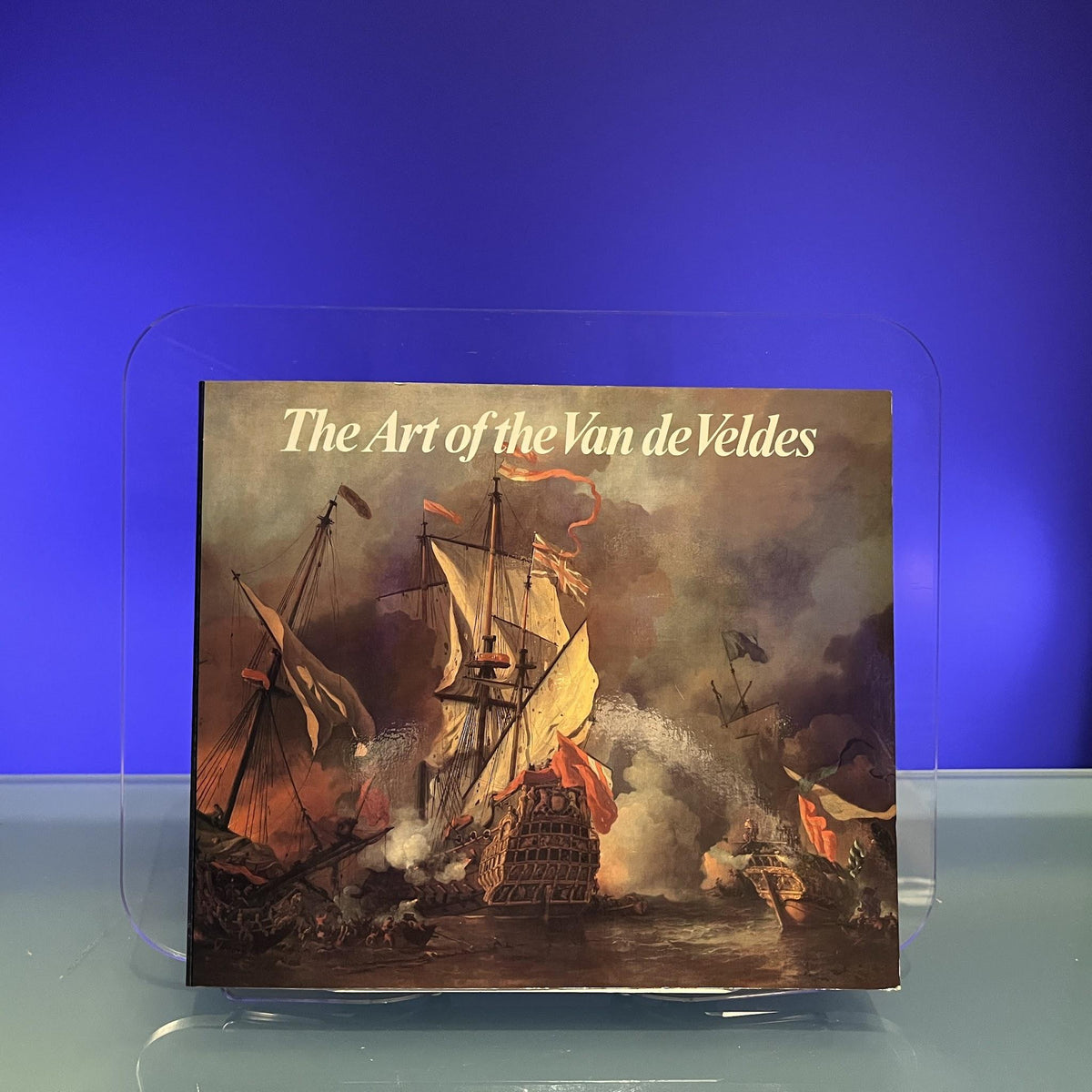 The art of the Van de Veldes: Paintings and drawings by the great Dutch marine artists and their English followers