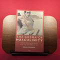 The Arena of Masculinity: Sports, Homosexuality and the Meaning of Sex