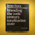 Iron Fists: Branding the 20th-Century Totalitarian State