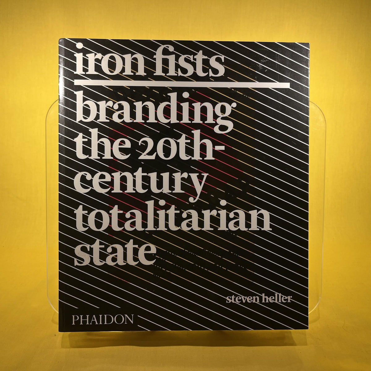 Iron Fists: Branding the 20th-Century Totalitarian State