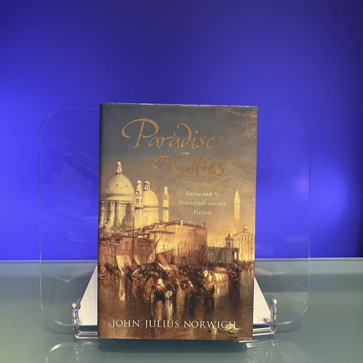 Paradise of Cities: Venice And Its Nineteenth-Century Visitors