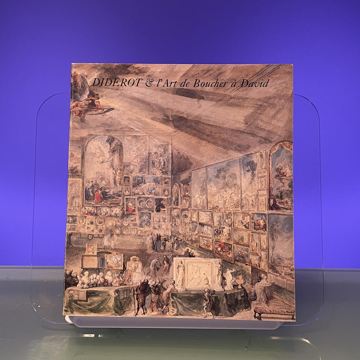 Diderot & l'Art de Boucher à David: Les salons: 1759-1781 : Hôtel de la Monnaie 5 octobre 1984 6 janvier 1985