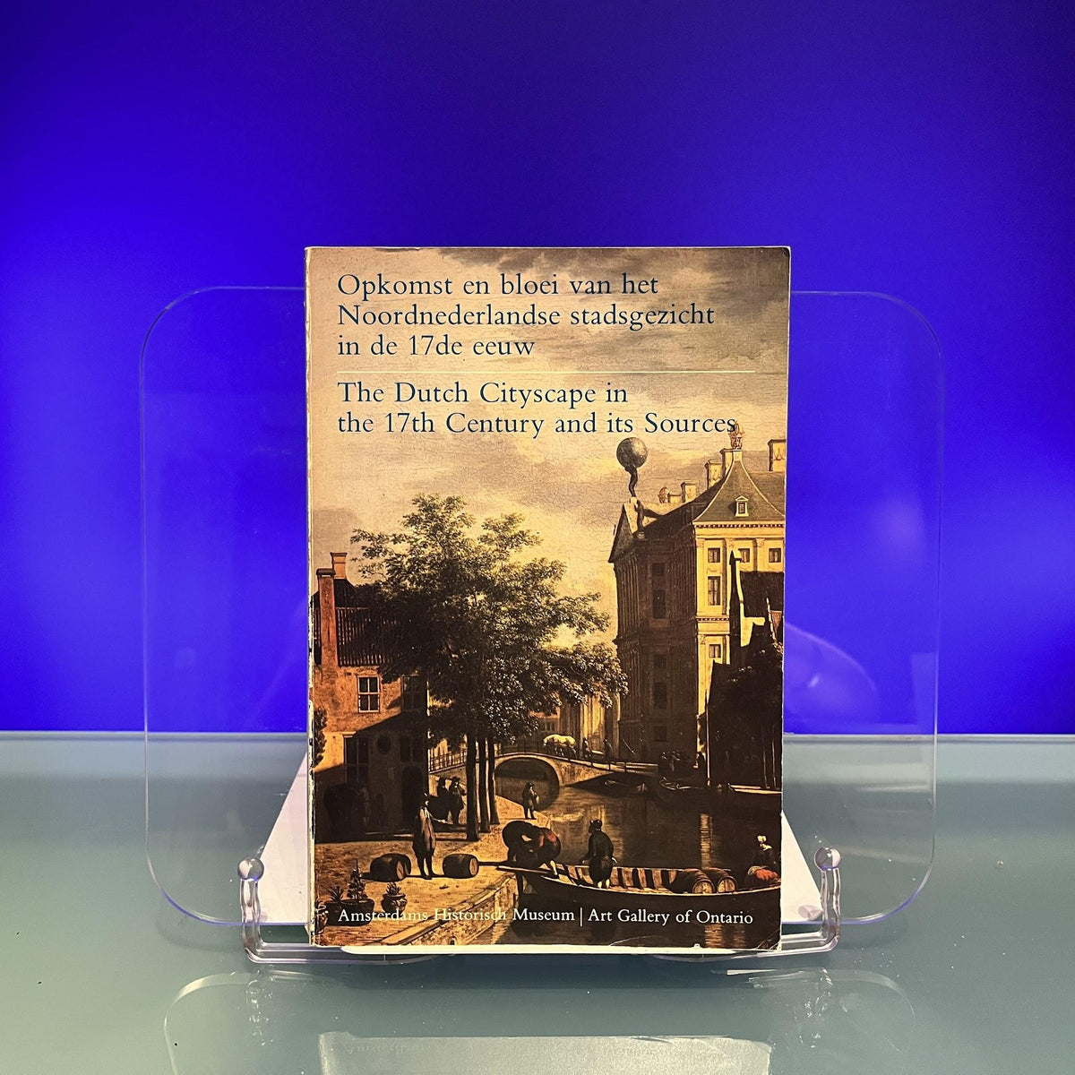 The Dutch Cityscape in the 17th Century and its Sources [Exhibition Guide: Amsterdams Historisch Museum, Etc., Amsterdam, 1977]