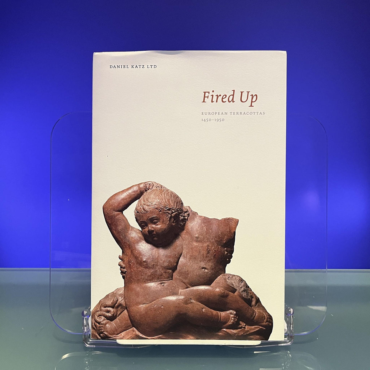 Fired Up. European Terracottas, 1450-1950