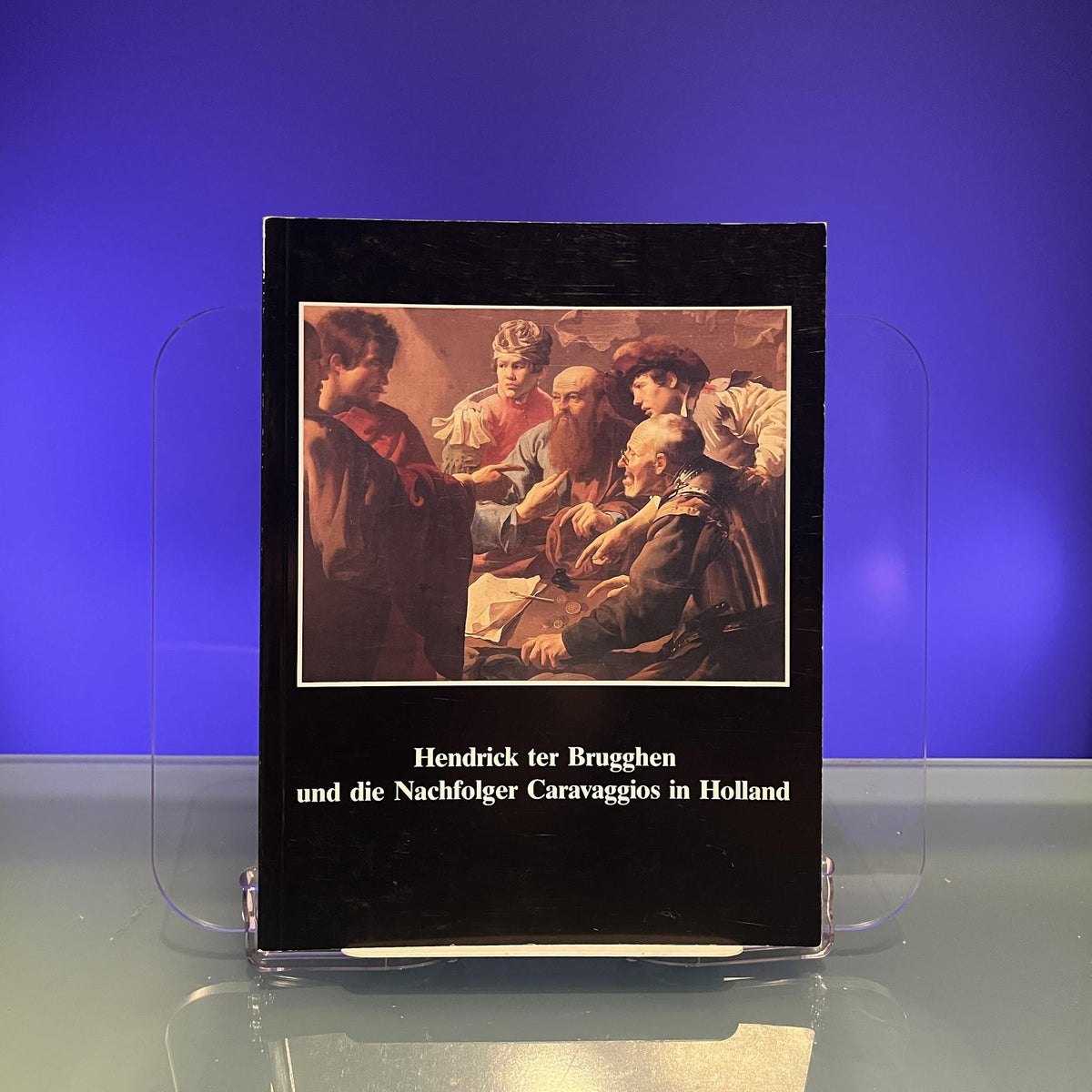 Hendrick ter Brugghen und die Nachfolger Caravaggios in Holland