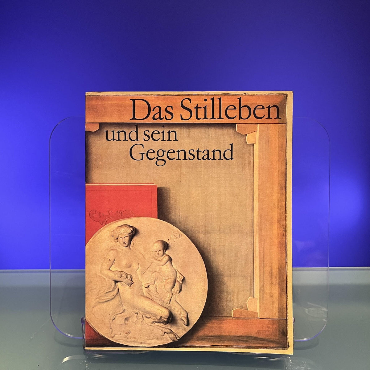 Das Stillleben und sein Gegenstand [Exhibition Catalogue: Staatliche Kunstsammlungen Dresden, 1983]