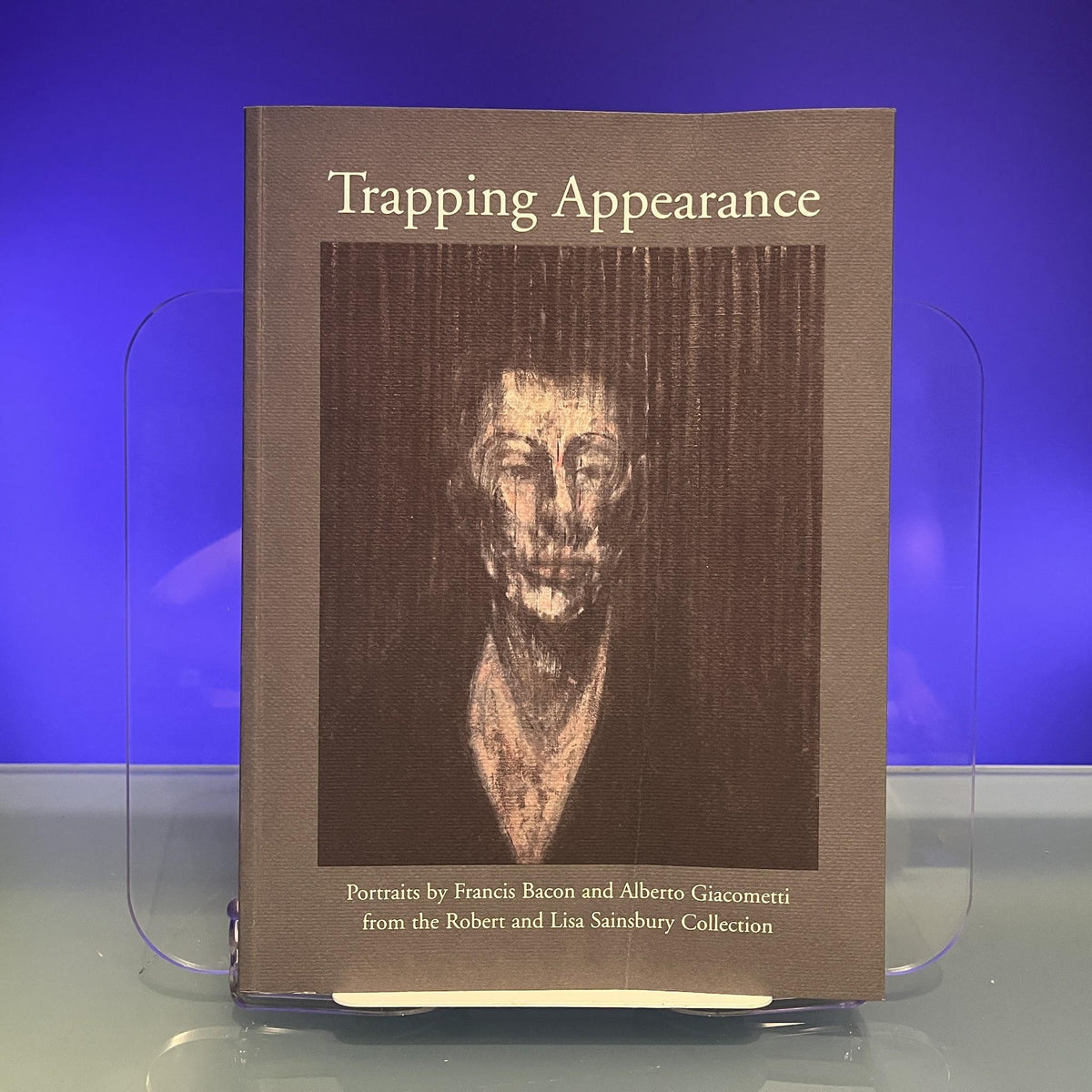 Trapping Appearance : Portraits By Francis Bacon and Alberto Giacometti from the Robert and Lisa Sainsbury Collection