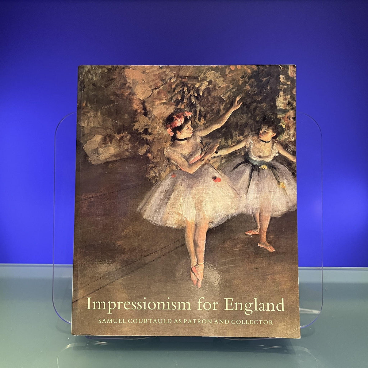 Impressionism for England : Samuel Courtauld As Patron and Collector