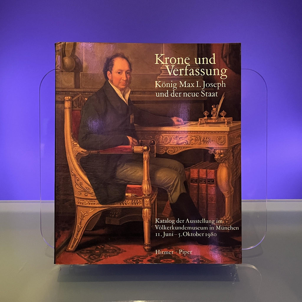 Krone und Verfassung König Max I. Joseph und der neue Staat, Wittelsbach und Bayern III/2, Katalog Ausstellung 1980 München
