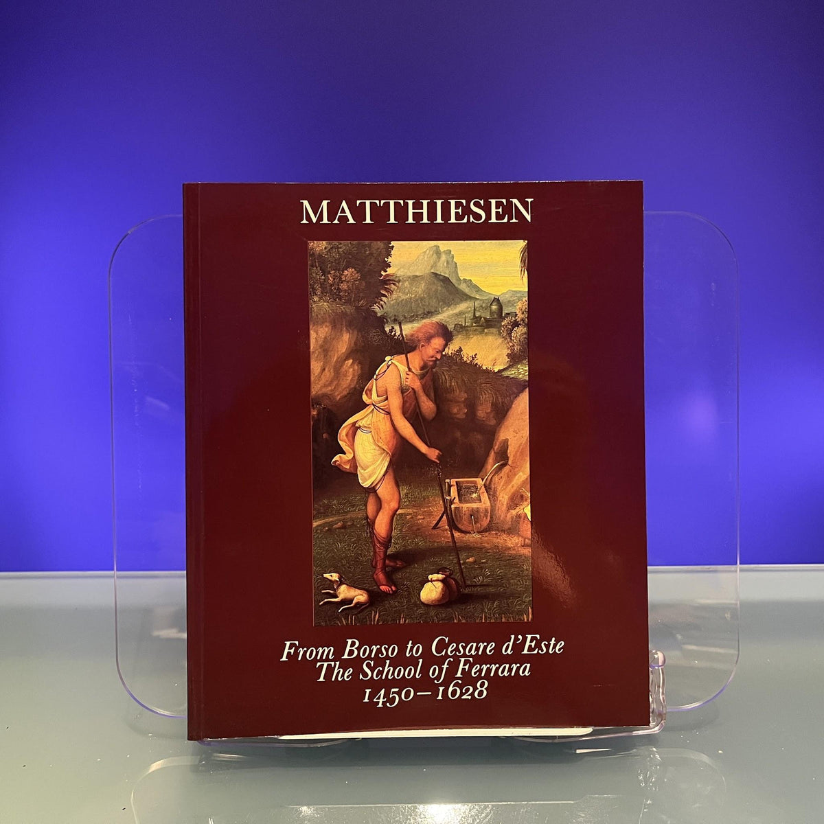 From Borso to Cesare d'Este : The School of Ferrara 1450-1628 [Exhibition Catalogue: Matthiesen Fine Art Ltd, 1984?]