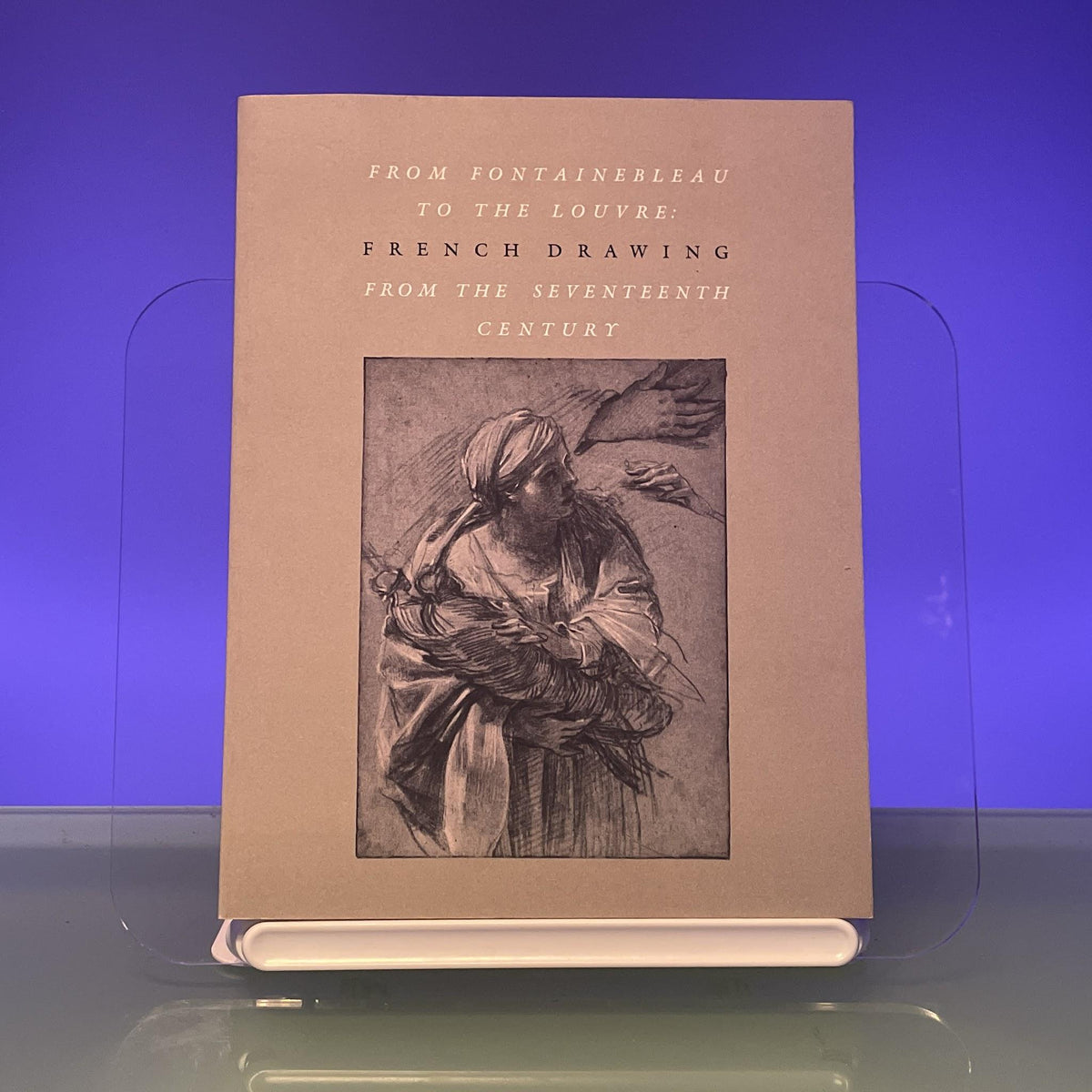 From Fontainebleau to the Louvre: French Drawing from the Seventeenth Century