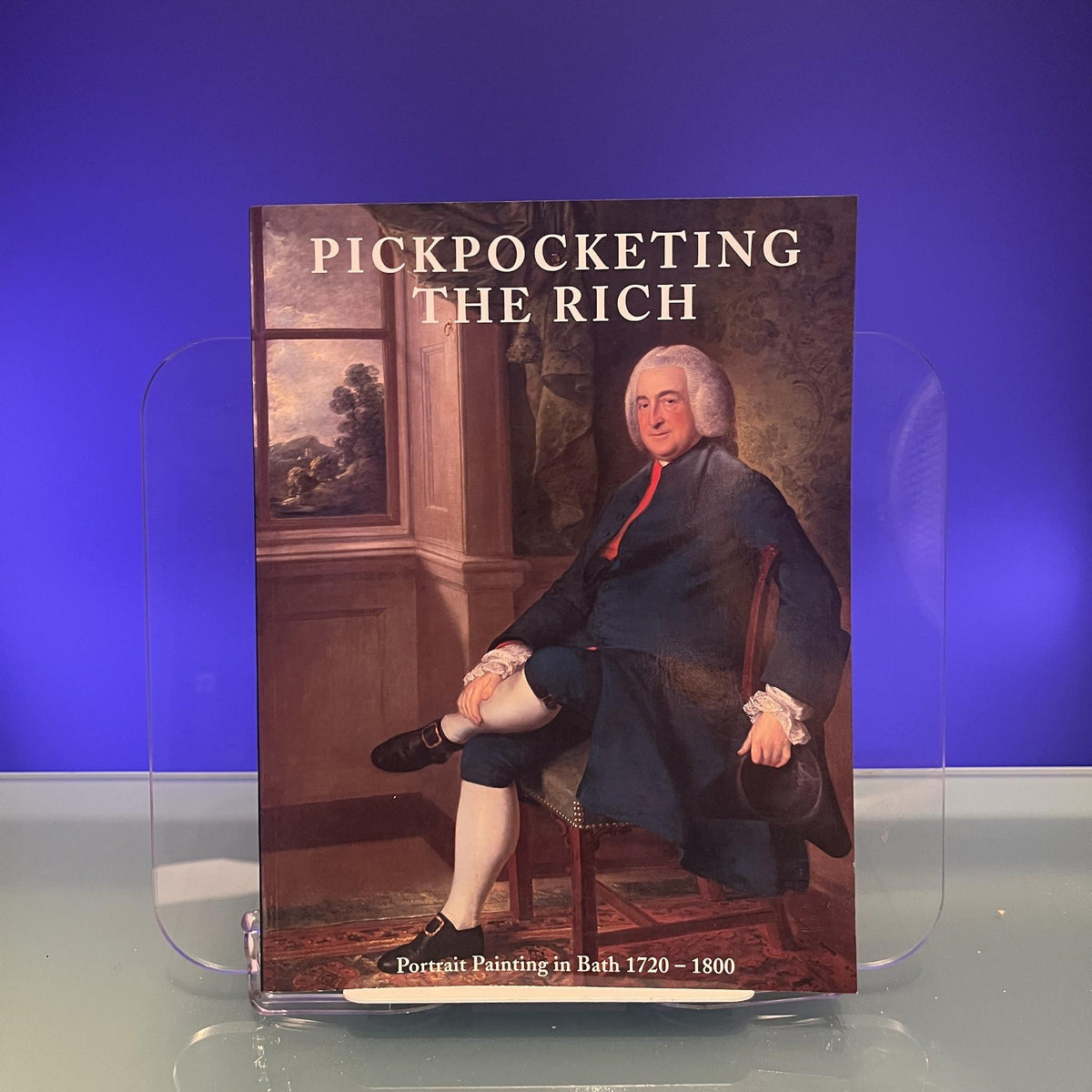 Pickpocketing The Rich : Portrait Painting in Bath 1720-1800 [Exhibition Catalogue: Holbourne Museum of Art, Bath, 2002]
