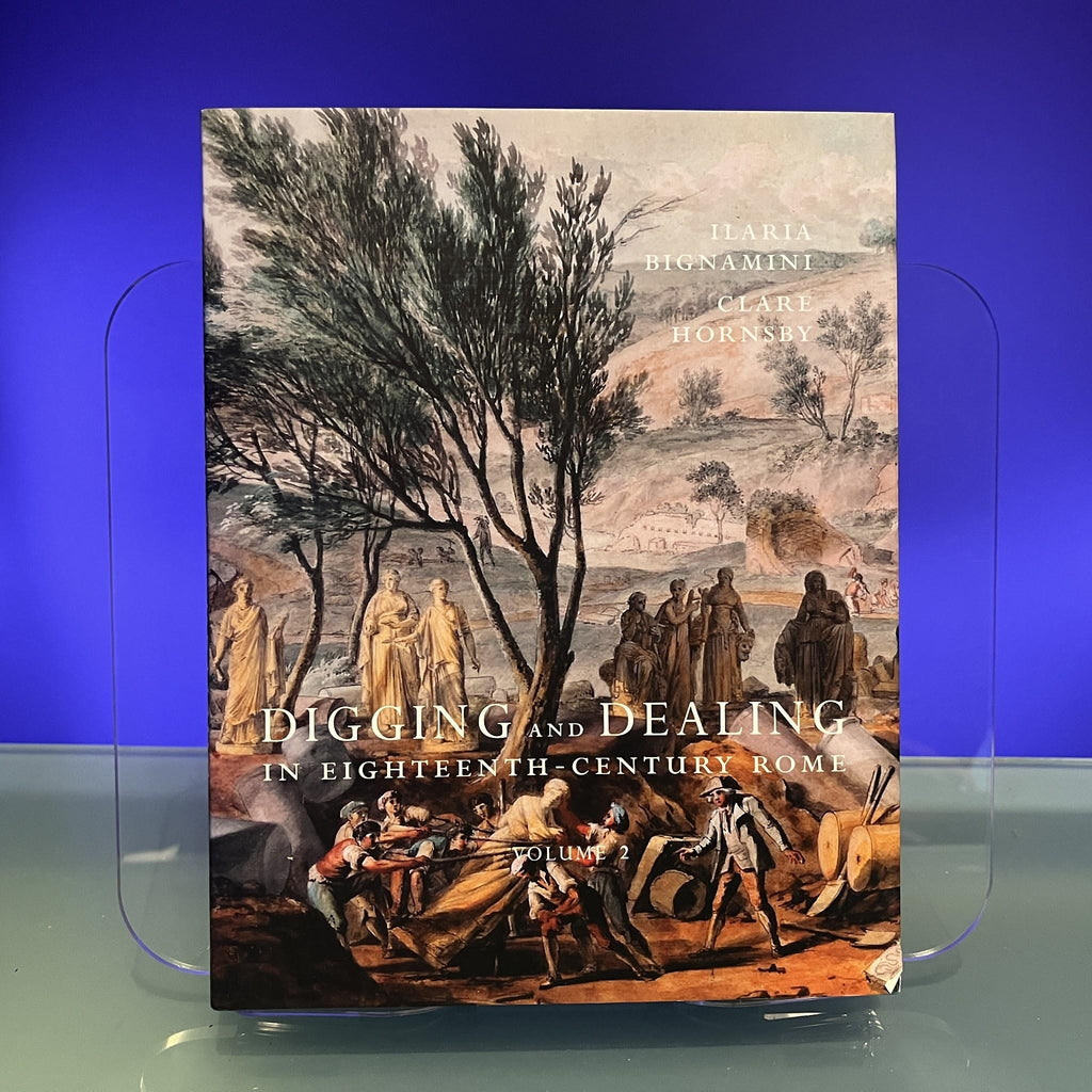 Digging and Dealing in Eighteenth-Century Rome (Paul Mellon Centre for Studies in British Art): Volumes 1 and 2