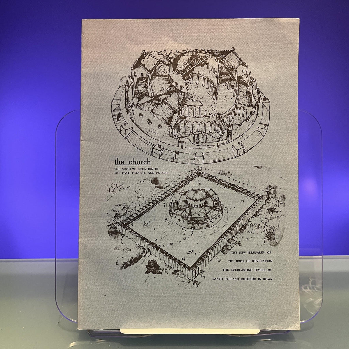 The Supreme Creation of the Past, Present, and Future : the Everlasting Temple of Santo Stefano Rotondo in Roma : the New Jerusalem of the Book of Revelation