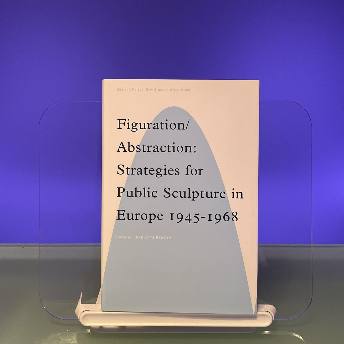 Figuration/Abstraction: Strategies for Public Sculpture in Europe 1945-1968 (Subject/Object: New Studies in Sculpture)