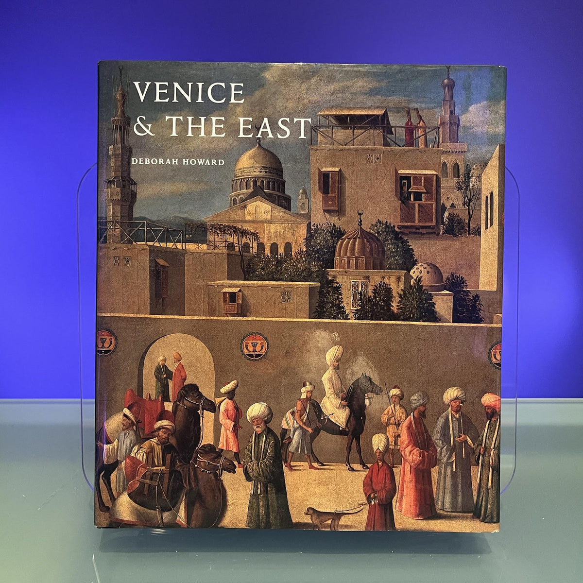 Venice & the East – The Impact of the Islamic World on Venetian Architecture 1100–1500