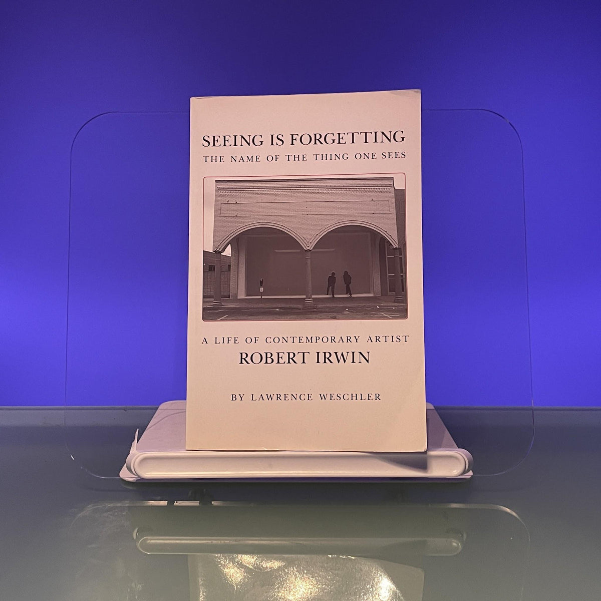 Seeing is Forgetting: A Life of Contemporary Artist Robert Irwin