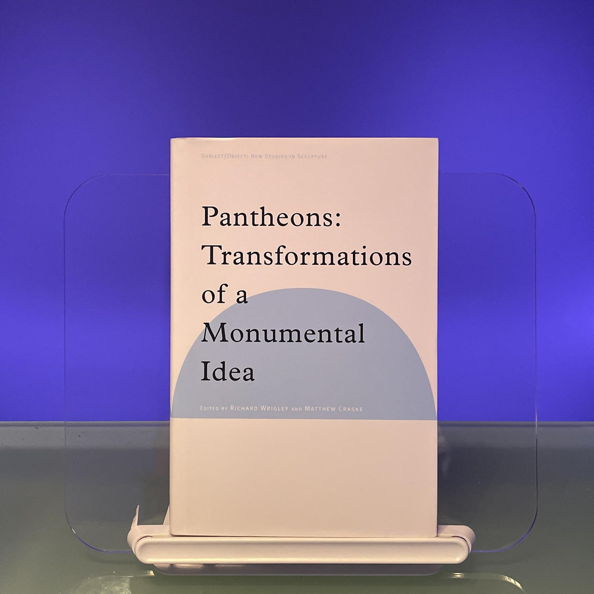 Pantheons: Transformations of a Monumental Idea (Subject/Object: New Studies in Sculpture)