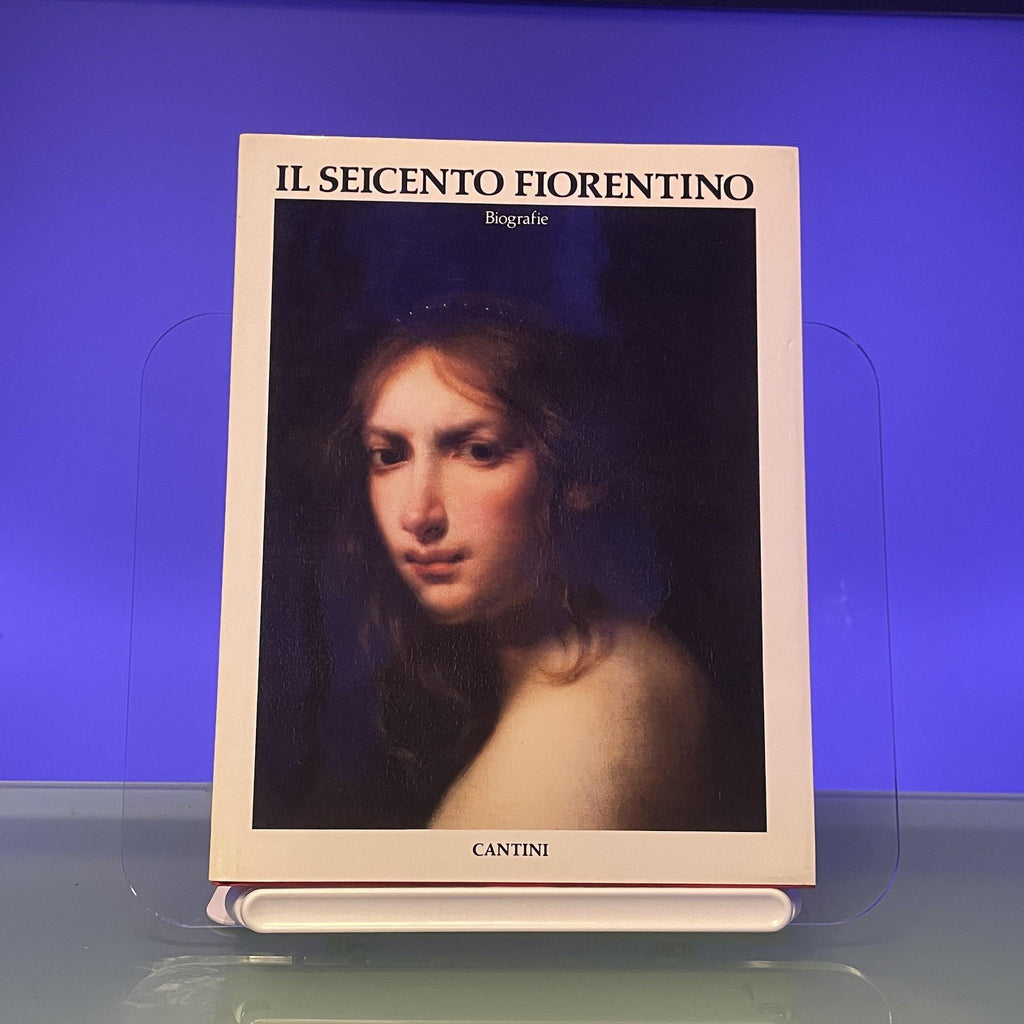 Il Seicento fiorentino. Arte a Firenze da Ferdinando I a Cosimo III.