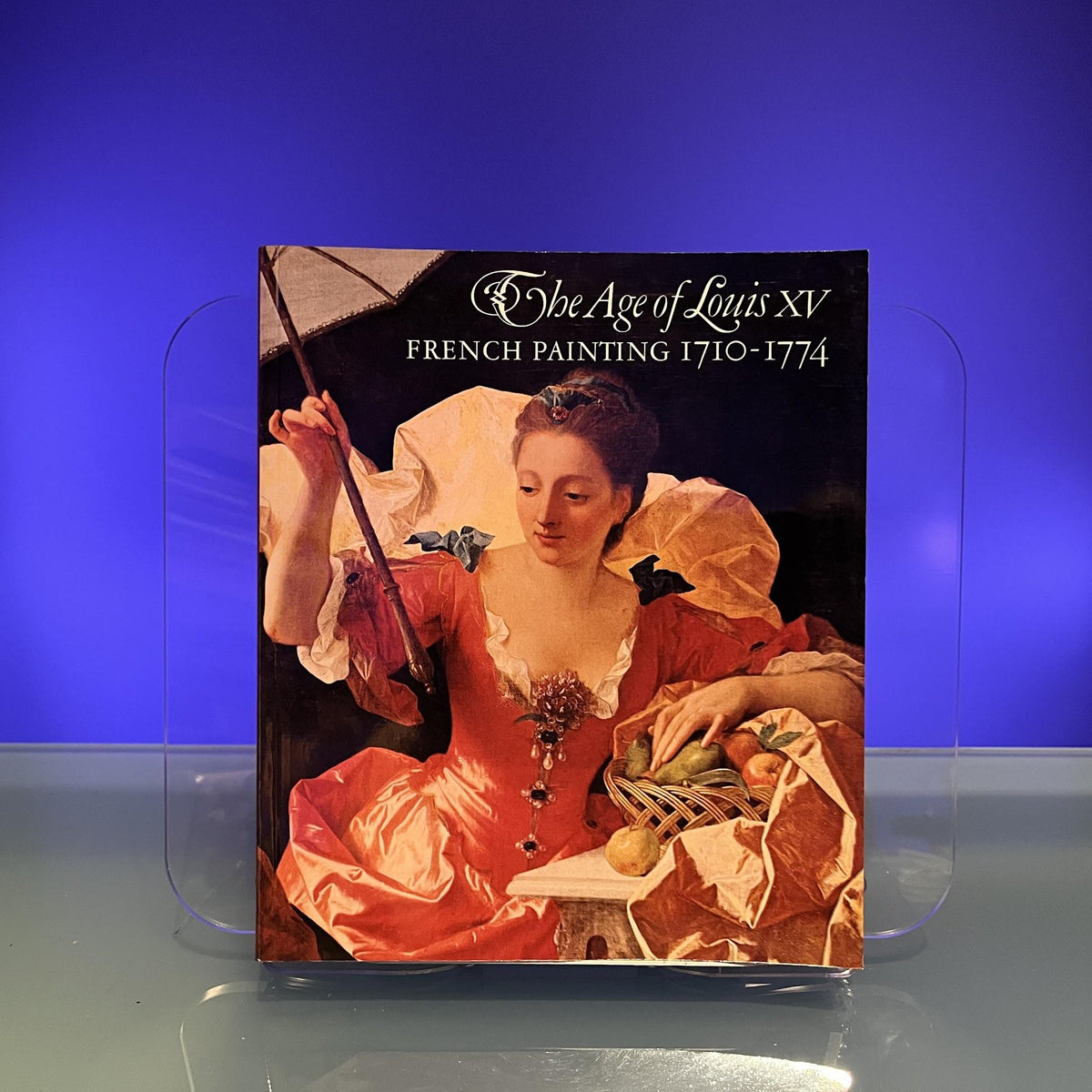 The Age of Louis XV : French Painting 1710 - 1774 [Exhibition Catalogue: The Toledo Museum of Art etc., Ohio, 1975]