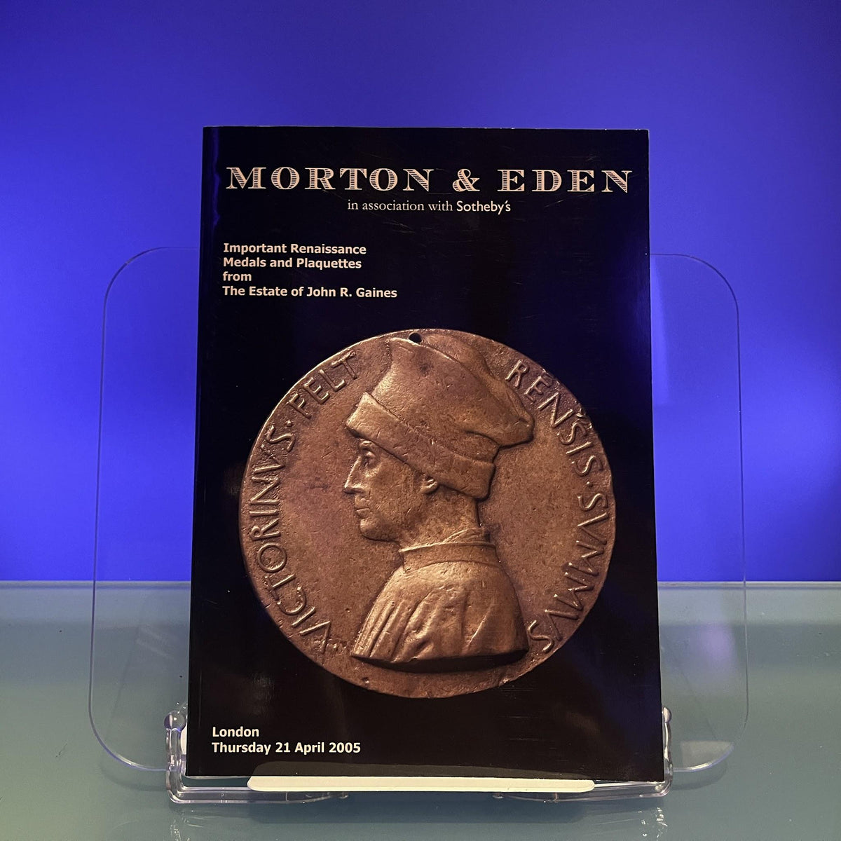 Morton & Eden in associaton with Sotheby's : Important Renaissance Medals and Plaquettes from the Estate of John R. Gaines [Auction Catalogue: Sotheby's, London, 2005]