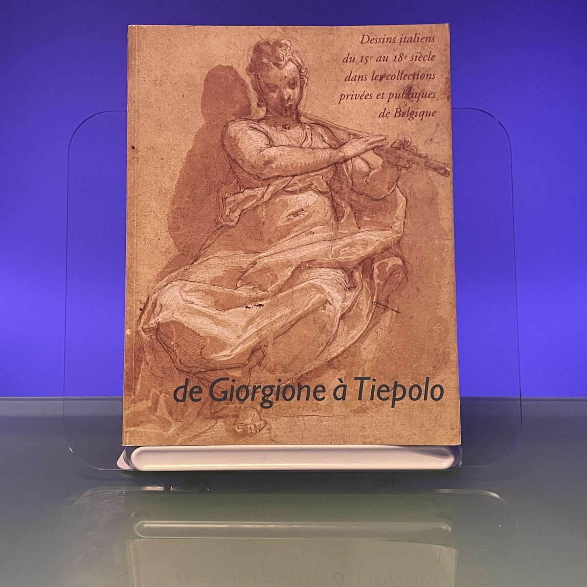De Giorgione a Tiepolo: Dessins Italiens Du 15e Au 18e Siecle Dans Les Collections Privees Et Publiques De Belgique