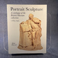 Portrait Sculpture in the British Museum: A Catalogue of the British Museum Collection, c.1675-1975 (Scholarly)
