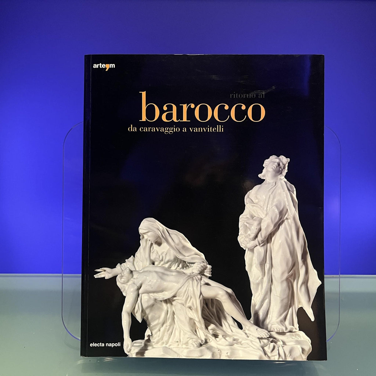 Ritorno al Barocco. Da Caravaggio a Vanvitelli. Catalogo della mostra (Napoli, 12 dicembre 2009-11 aprile 2010)