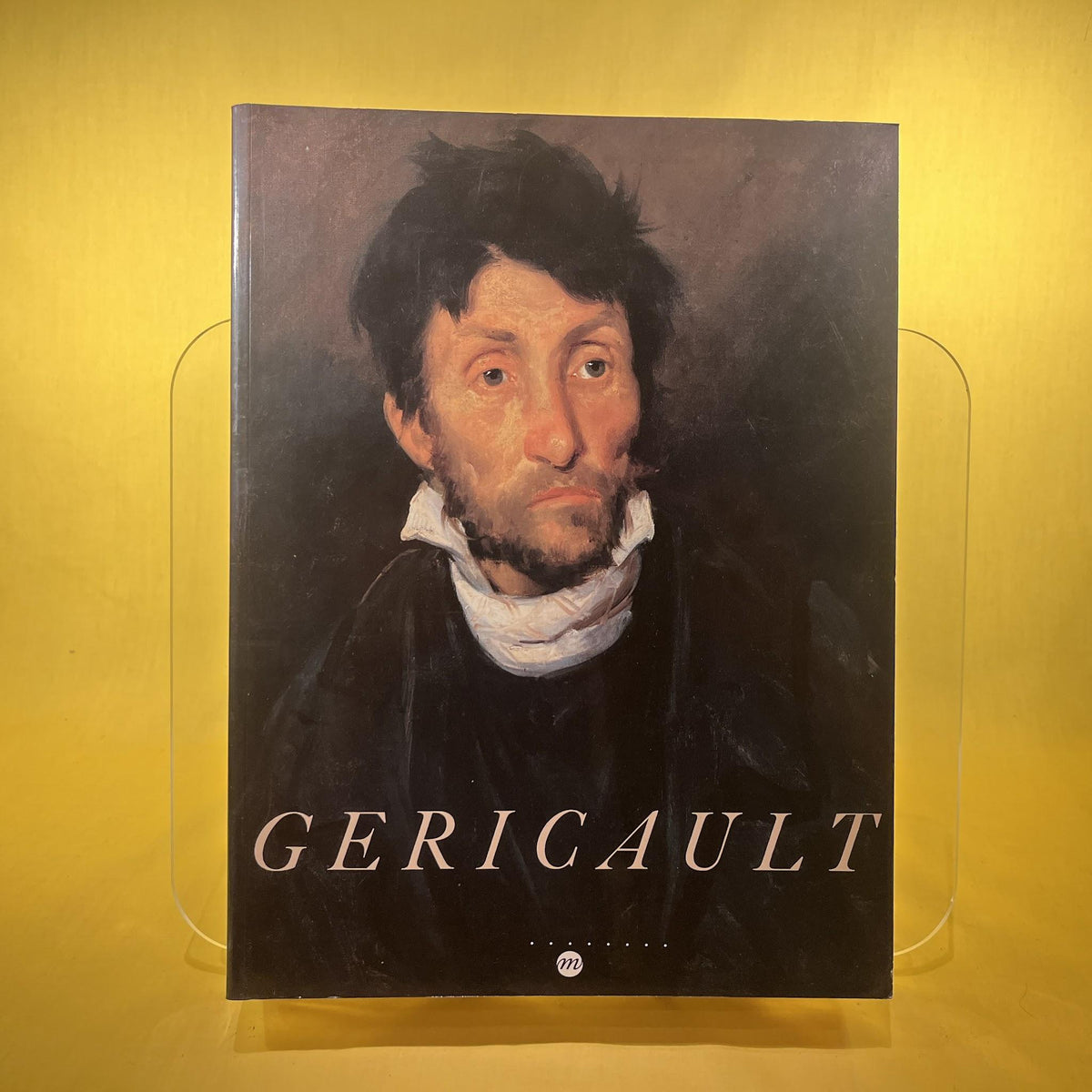 Géricault: Galeries nationales du Grand Palais, 10 octobre 1991-6 janvier 1992