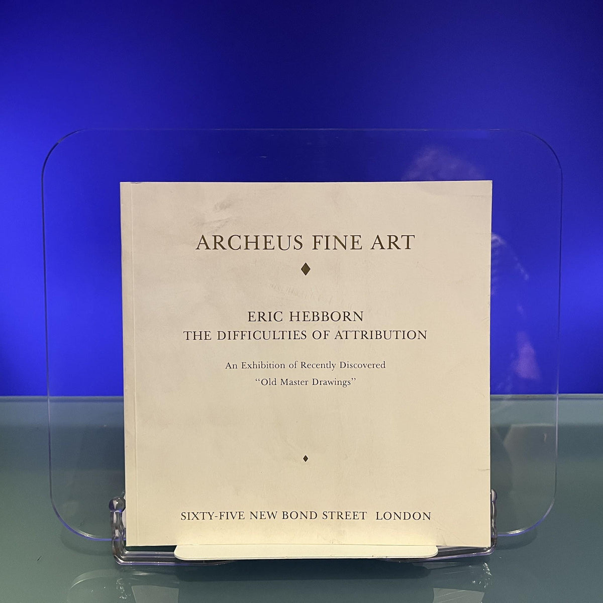 Eric Hebborn : The Difficulties of Attribution, an Exhibition of Recently Discovered "Old Master Drawings" [Auction Catalogue: Archeus Fine Art, London]