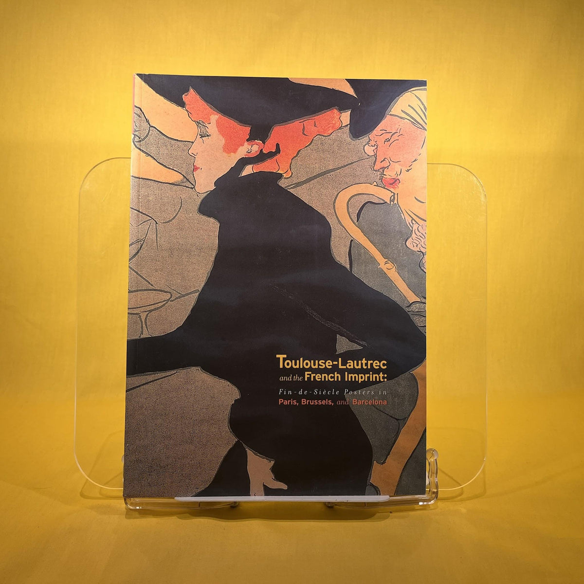 Toulouse-Lautrec and the French Imprint: Fin-de-Siecle Posters in Paris, Brussels, and Barcelona