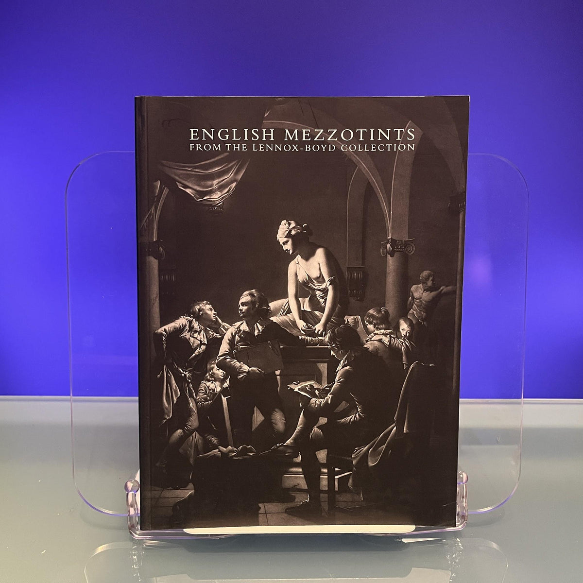 English Mezzotints from the Lennox-Boyd Collection [Exhibition Catalogue: Artemis, 2002]