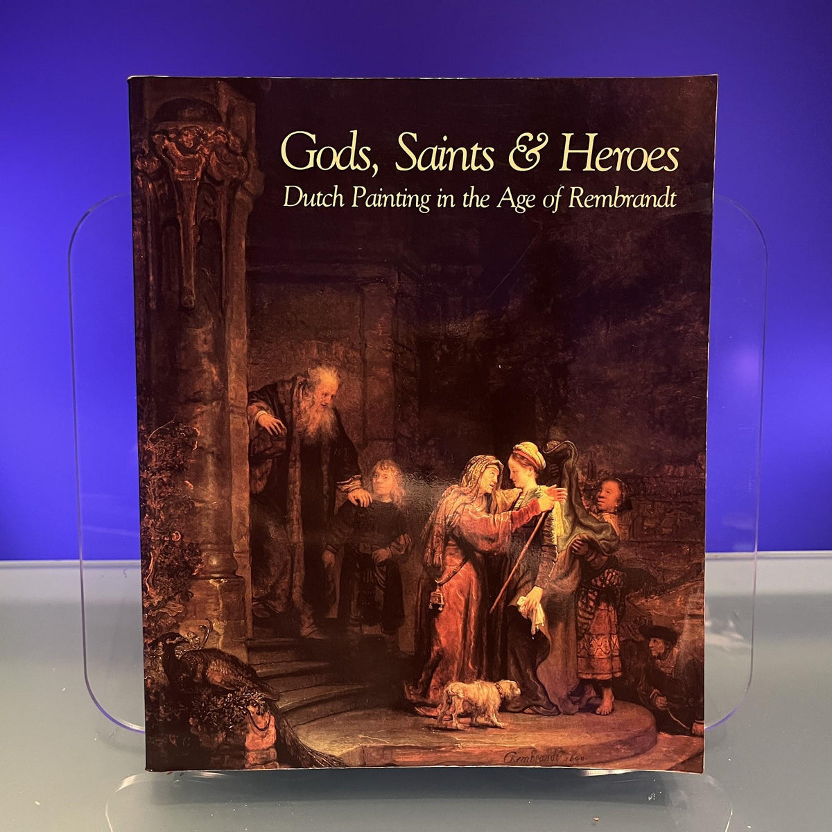 Gods, Saints & Heroes : Dutch Painting in the Age of Rembrandt
