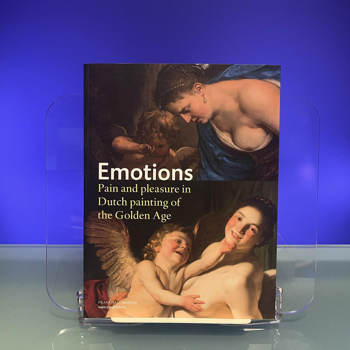 Emotions - Pain and Pleasure in Dutch Painting of the Golden Age